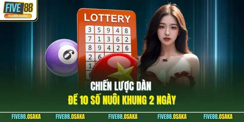 Chiến lược dàn đề 10 số nuôi khung 2 ngày