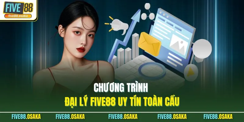Chương trình đại lý Five88 uy tín toàn cầu