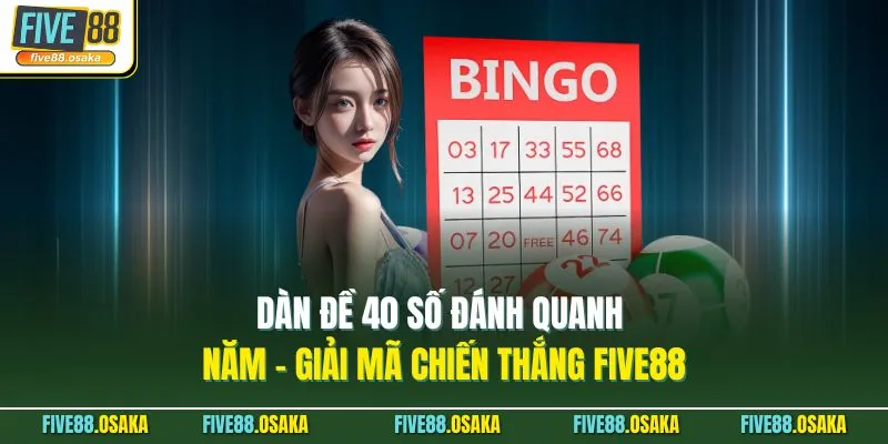Dàn Đề 40 Số Đánh Quanh Năm - Giải Mã Chiến Thắng Five88