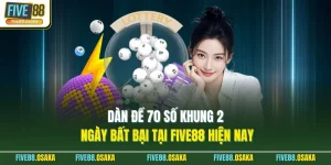 Dàn Đề 70 Số Khung 2 Ngày Bất Bại Tại Five88 Hiện Nay