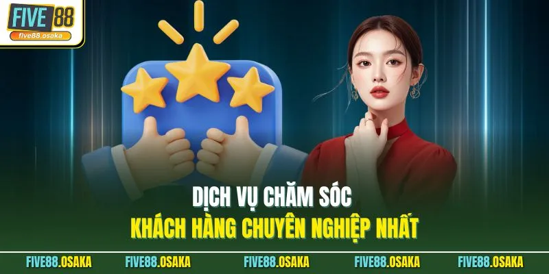 Dịch vụ chăm sóc khách hàng chuyên nghiệp nhất