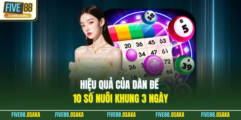 Dàn Đề 10 Số Nuôi Khung 3 Ngày Tại Five88 - Chiến Thuật Hay 2 Hiệu quả của dàn đề 10 số nuôi khung 3 ngày