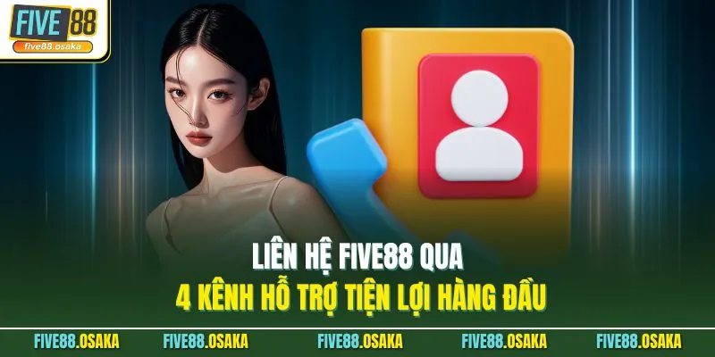 Liên Hệ Five88 Qua 4 Kênh Hỗ Trợ Tiện Lợi Hàng Đầu