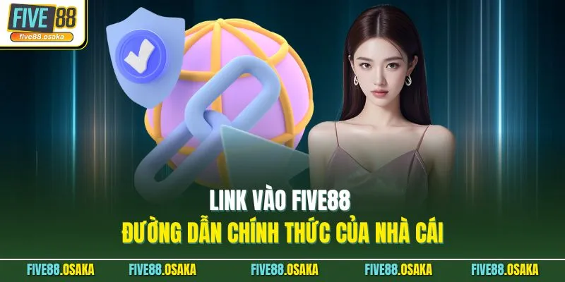 Link Vào Five88 - Đường Dẫn Chính Thức Của Nhà Cái 