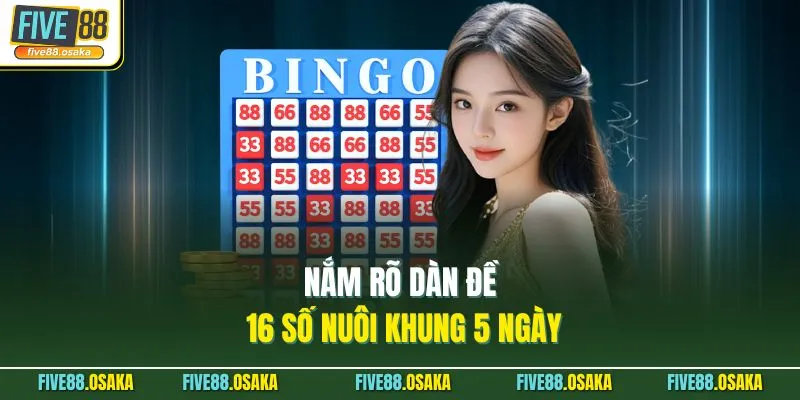 Dàn Đề 16 Số Nuôi Khung 5 Ngày Tại Five88 Ăn Thưởng Lớn 2 Nắm rõ dàn đề 16 số nuôi khung 5 ngày