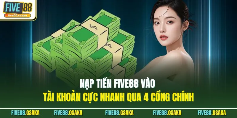 Nạp Tiền Five88 Vào Tài Khoản Cực Nhanh Qua 4 Cổng Chính 1 Nạp Tiền Five88 Vào Tài Khoản Cực Nhanh Qua 4 Cổng Chính
