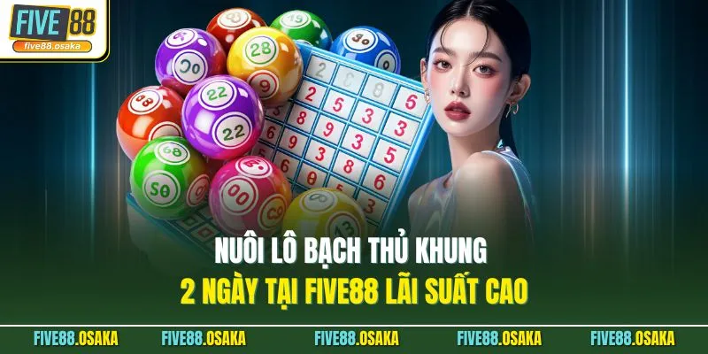 Nuôi Lô Bạch Thủ Khung 2 Ngày Tại Five88 Lãi Suất Cao 1 Nuôi Lô Bạch Thủ Khung 2 Ngày Tại Five88 Lãi Suất Cao