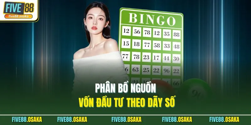 Dàn Đề 10 Số Nuôi Khung 3 Ngày Tại Five88 - Chiến Thuật Hay 4 Phân bổ nguồn vốn đầu tư theo dãy số