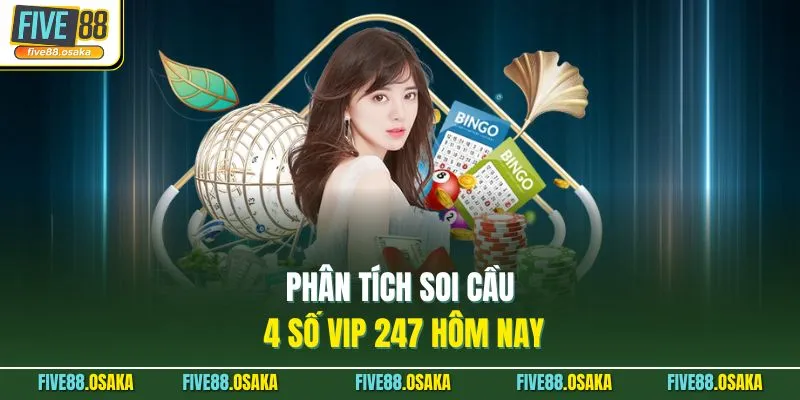 Phân tích soi cầu 4 số vip 247 hôm nay