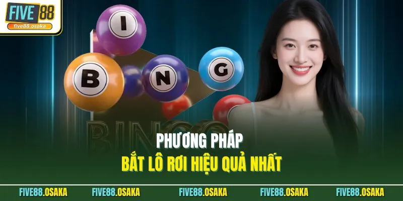 Phương pháp bắt lô rơi hiệu quả nhất