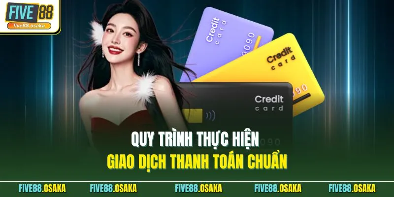 Quy trình thực hiện giao dịch thanh toán chuẩn