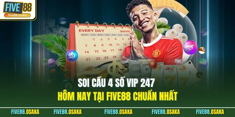 Soi Cầu 4 Số Vip 247 Hôm Nay Tại Five88 Chuẩn Nhất
