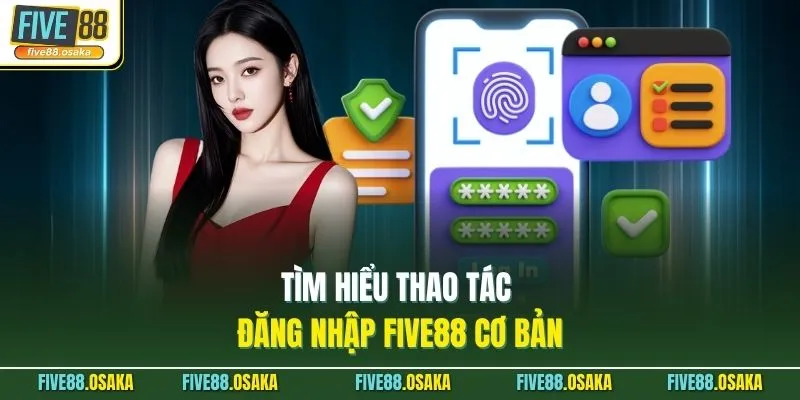 Đăng Nhập Five88 - Nhận Ngay 15 Triệu Khi Tham Gia 2 Tìm hiểu thao tác đăng nhập Five88 cơ bản