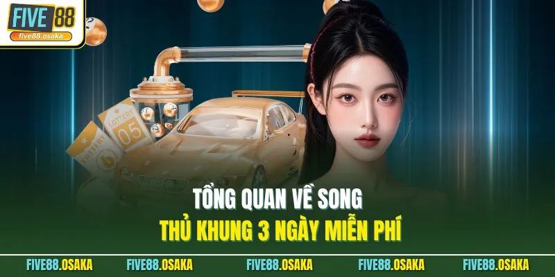 Tổng quan về song thủ khung 3 ngày miễn phí
